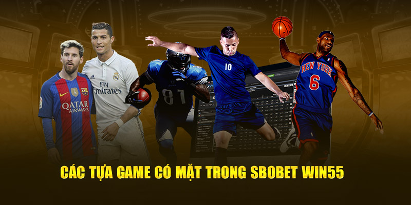 Các tựa game có mặt trong Sbobet Win55