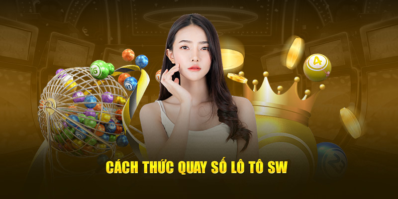 Cách thức quay số lô tô SW