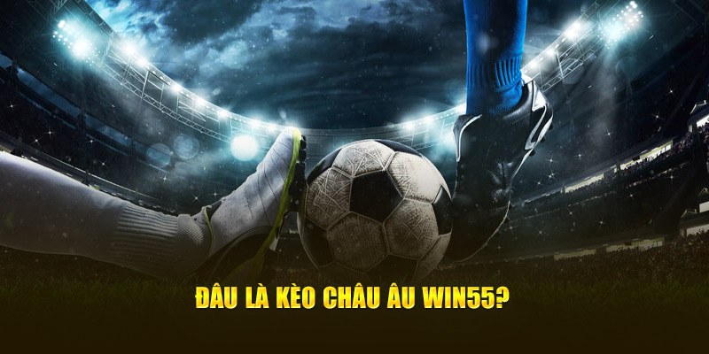 Đâu là kèo châu u Win55?