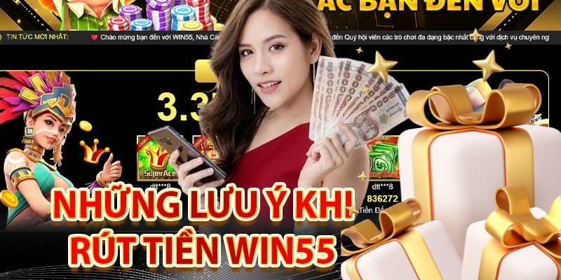 Lưu ý quan trọng khi thực hiện rút tiền Win55