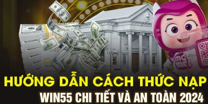 Chỉ dẫn giao dịch nạp tiền Win55 qua ví điện tử trung gian